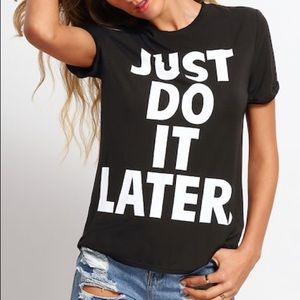 NWOT “Just Do It Later.” T-Shirt